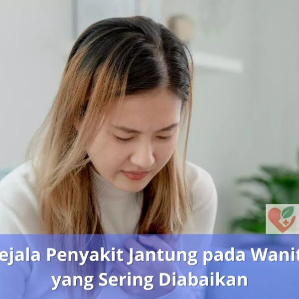 Gejala Penyakit Jantung pada Wanita yang Sering Diabaikan