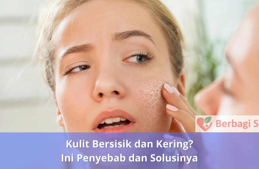 Kulit Bersisik dan Kering Ini Penyebab dan Solusinya