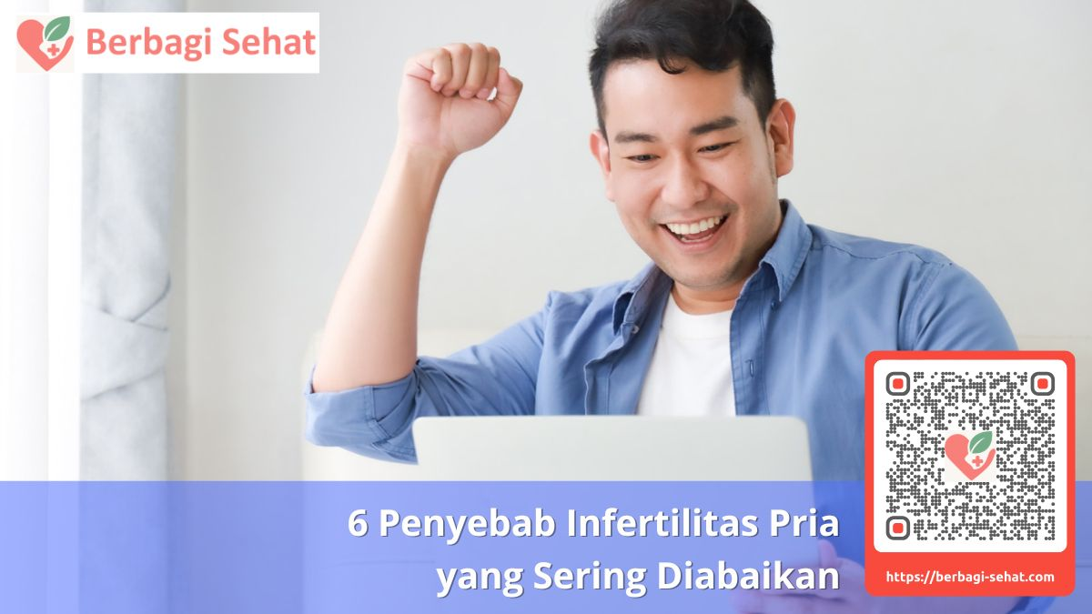 6 Penyebab Infertilitas Pria yang Sering Diabaikan 4 Langkah Perbaikan Gaya Hidup