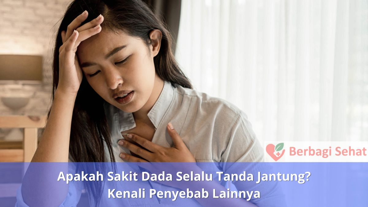 Apakah Sakit Dada Selalu Tanda Jantung Kenali Penyebab Lainnya - Tanda Bahaya Jantung