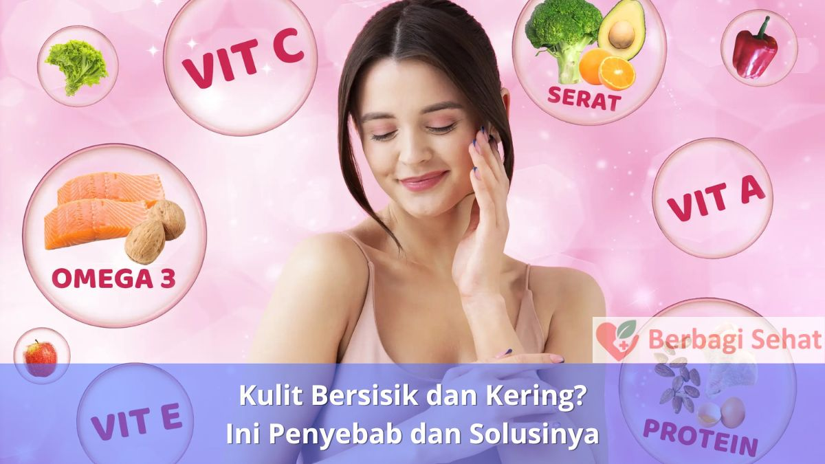 Kulit Bersisik dan Kering Ini Penyebab dan Solusinya Suplemen