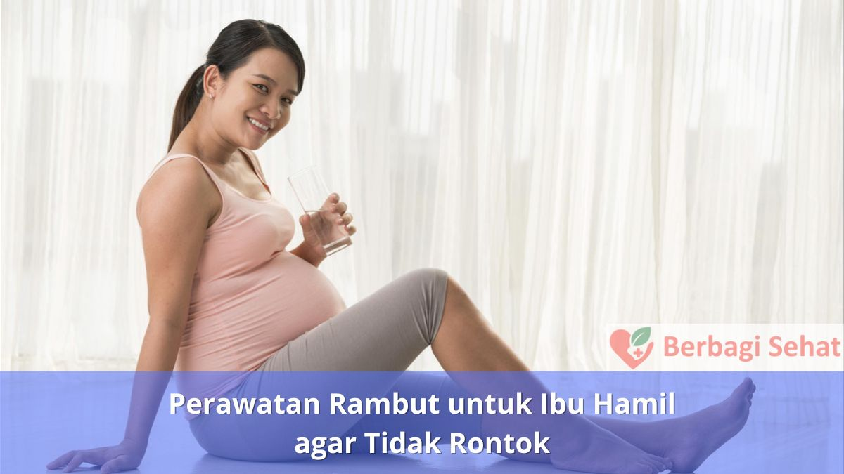 Perawatan Rambut untuk Ibu Hamil agar Tidak Rontok Nutrisi Rambut